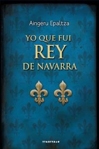 Yo que fui rey de Navarra | 9788498433302 | Epaltza, Aingeru | Llibres.cat | Llibreria online en català | La Impossible Llibreters Barcelona