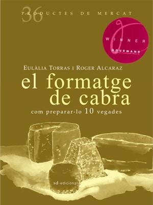 El formatge de cabra. Com preparar-lo 10 vegades | 9788492607365 | Torras Elias, Eulàlia;  Alcaraz i Lagrava, Roger | Llibres.cat | Llibreria online en català | La Impossible Llibreters Barcelona