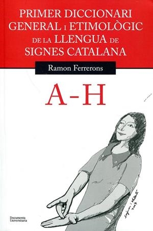 Primer diccionari general i etimològic de la Llengua de Signes Catalana. Volum 1. A-H | 9788499841144 | Ferrerons Ruiz, Ramon | Llibres.cat | Llibreria online en català | La Impossible Llibreters Barcelona