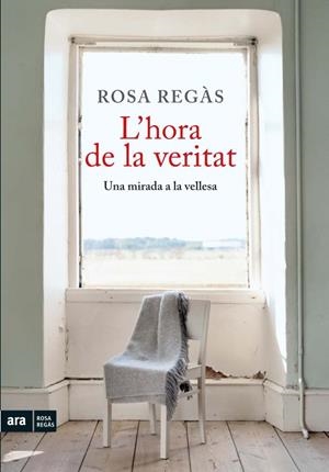 L'hora de la veritat. Una mirada a la vellesa | 9788492907854 | Regas, Rosa | Llibres.cat | Llibreria online en català | La Impossible Llibreters Barcelona