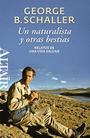 Un naturalista y otras bestias. Relatos de una vida salvaje | 9788493755522 | Schaller, George. B | Llibres.cat | Llibreria online en català | La Impossible Llibreters Barcelona