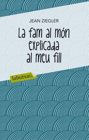 La fam al món explicada al meu fill | 9788499302072 | Ziegler, Jean | Llibres.cat | Llibreria online en català | La Impossible Llibreters Barcelona