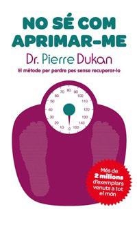 No sé com aprimar-me. El mètode per perdre pes sense recuperar-lo | 9788482649733 | Dukan, Dr Pierre | Llibres.cat | Llibreria online en català | La Impossible Llibreters Barcelona