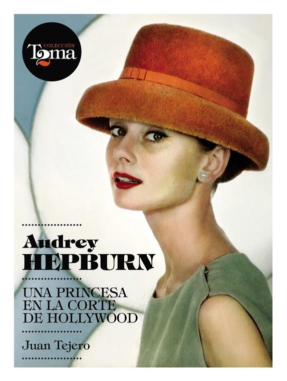 Audrey Hepburn. Una princesa en la corte de Hollywood | 9788493848408 | Tejero, Juan | Llibres.cat | Llibreria online en català | La Impossible Llibreters Barcelona