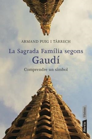 La sagrada família segons Gaudí. Comprendre un símbol | 9788498091588 | Puig, Armand | Llibres.cat | Llibreria online en català | La Impossible Llibreters Barcelona