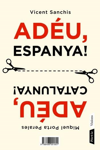 Adéu Espanya!, Adéu Catalunya! | 9788498091601 | Sanchis, Vicent; Porta Perales, Miquel | Llibres.cat | Llibreria online en català | La Impossible Llibreters Barcelona