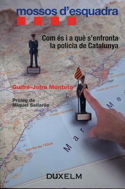 Mossos d'Esquadra. Com és i a què s'enfronta la policia de Catalunya | 9788493774073 | Montoto, Guifré-Jofre | Llibres.cat | Llibreria online en català | La Impossible Llibreters Barcelona