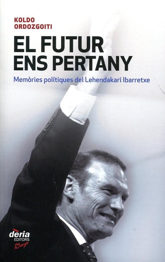 El futur ens pertany. Memòries polítiques del Lehendakari Ibarretxe | 9788495400659 | Ordozgoiti, Koldo | Llibres.cat | Llibreria online en català | La Impossible Llibreters Barcelona