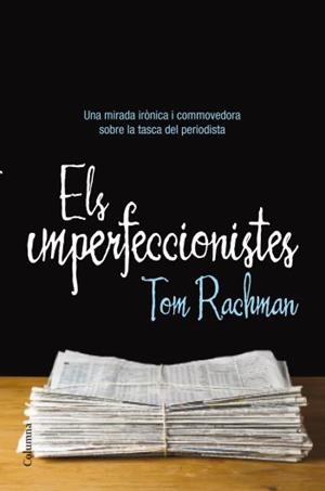 Els imperfeccionistes | 9788466413237 | Rachman, Tom | Llibres.cat | Llibreria online en català | La Impossible Llibreters Barcelona