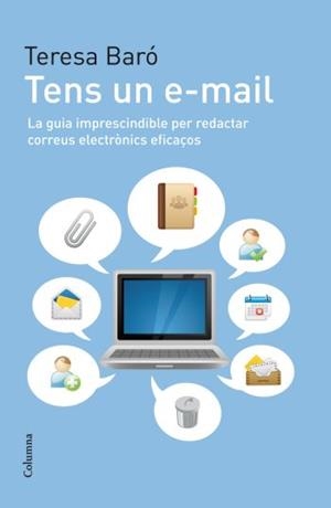 Tens un e-mail. La guia imprescindible per redactar correus electrònics eficaços | 9788466412940 | Baró, Teresa | Llibres.cat | Llibreria online en català | La Impossible Llibreters Barcelona