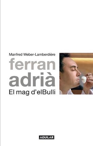 Ferran Adrià. El mag d'Elbulli | 9788403101012 | Weber-Lamberdière, Manfred | Llibres.cat | Llibreria online en català | La Impossible Llibreters Barcelona