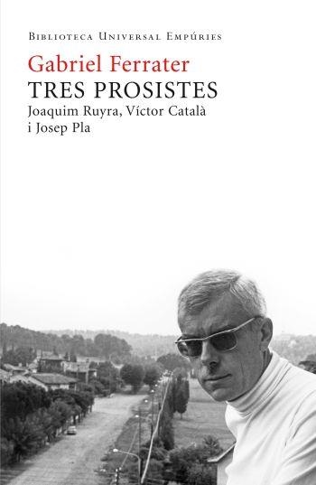 Tres prosistes. Joaquim Ruyra, Víctor Català i Josep Pla | 9788497876667 | Ferrater, Gabriel | Llibres.cat | Llibreria online en català | La Impossible Llibreters Barcelona