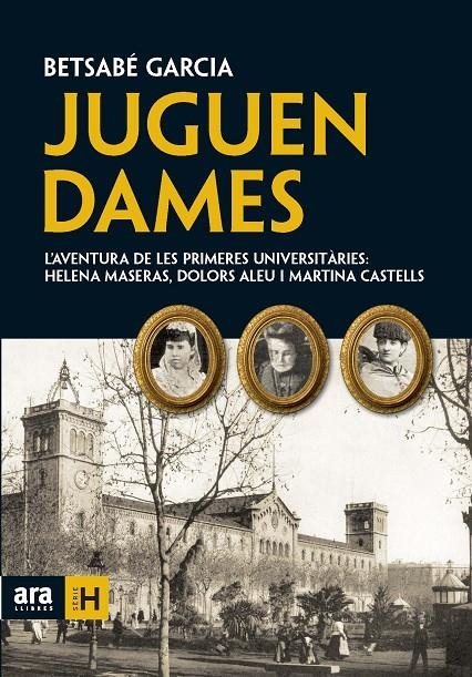 Juguen dames. L'aventura de les primeres universitàries: Helena Maseras, Dolors Aleu i Martina Castells | 9788492552924 | Garcia, Betsabé | Llibres.cat | Llibreria online en català | La Impossible Llibreters Barcelona