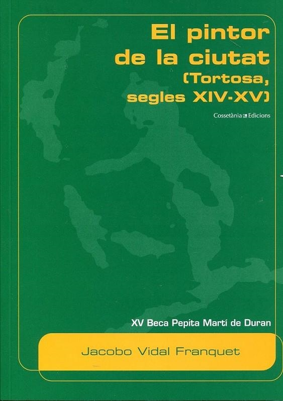 El pintor de la ciutat (Tortosa, segles XIV-XV) | 9788497917865 | Vidal Franquet, Jacobo | Llibres.cat | Llibreria online en català | La Impossible Llibreters Barcelona