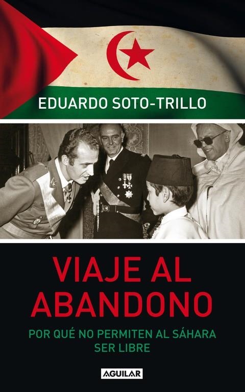 Viaje al abandono. Por qué no permiten al Sáhara ser libre | 9788403101487 | Soto-Trillo, Eduardo | Llibres.cat | Llibreria online en català | La Impossible Llibreters Barcelona