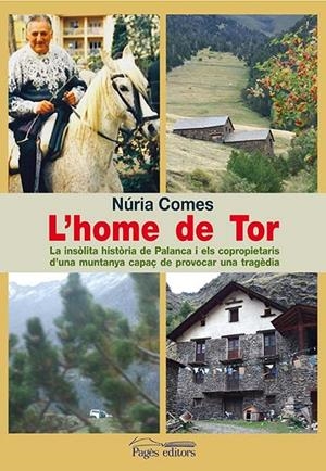 L'home de Tor. La insòlita història de Palanca i els copropietaris d'una muntanya capaç de provocar una tragèdia | 9788499750446 | Comes, Núria | Llibres.cat | Llibreria online en català | La Impossible Llibreters Barcelona