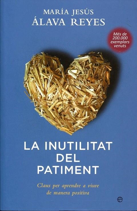 La inutilitat del patiment. Claus per apendre a viure de manera positiva | 9788499700267 | Álava Reyes, María Jesús | Llibres.cat | Llibreria online en català | La Impossible Llibreters Barcelona