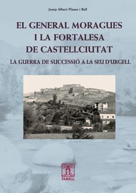 El general Moragues i la fortalesa de Castellciutat. La guerra de Successió a la Seu d'Urgell | 9788492811229 | Planes i Ball, Josep Albert | Llibres.cat | Llibreria online en català | La Impossible Llibreters Barcelona