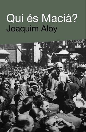 Qui és Macià? | 9788492440641 | Aloy, Joaquim | Llibres.cat | Llibreria online en català | La Impossible Llibreters Barcelona