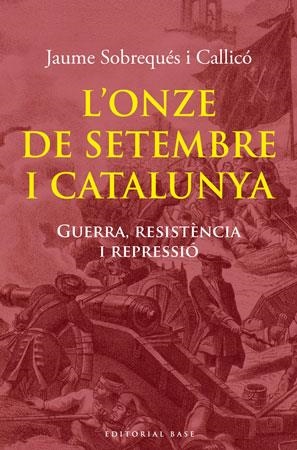 L'Onze de setembre i Catalunya. Guerra resistència i repressió | 9788492437979 | Sobrequés i Gallicó, Jaume | Llibres.cat | Llibreria online en català | La Impossible Llibreters Barcelona