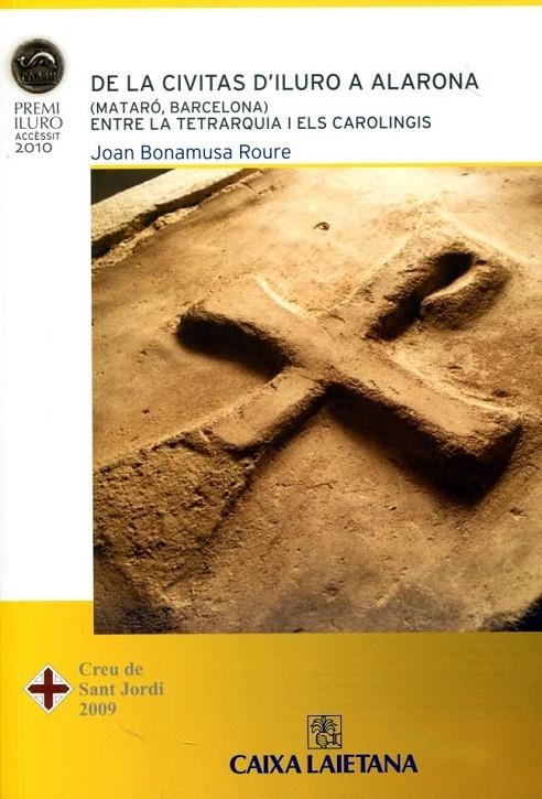 De la civitas d'Iluro a la Alarona (Mataró, Barcelona). Entre la Tetrarquia i el Carolingis | 9788493799212 | Bonamusa Roure, Joan | Llibres.cat | Llibreria online en català | La Impossible Llibreters Barcelona