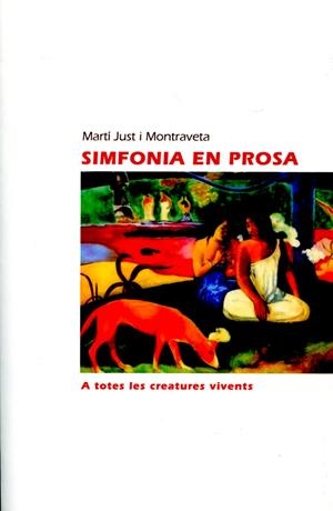 Simfonia en prosa. A totes les criatures vivents | 9788489751958 | Just i Montraveta, Martí | Llibres.cat | Llibreria online en català | La Impossible Llibreters Barcelona