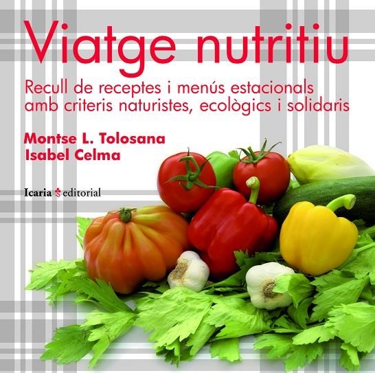 Viatge nutritiu. Recull de receptes i menús estacionals amb criteris naturistes, ecològics i solidaris | 9788498883480 | Tolosana, Montse L.; Celma, Isabel | Llibres.cat | Llibreria online en català | La Impossible Llibreters Barcelona