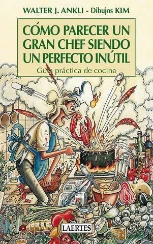 CÓMO PARECER UN GRAN CHEF SIENDO UN PERFECTO INÚTIL | 9788475847672 | ANKLI (DESCONOCEMOS EL 2º APELLIDO), WALTER J. | Llibres.cat | Llibreria online en català | La Impossible Llibreters Barcelona