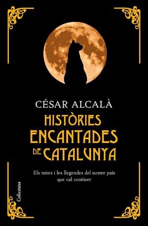 Històries encantades de Catalunya. Els mites i les llegendes del nostre país que cal conèixer | 9788466410670 | Alcalà, César    | Llibres.cat | Llibreria online en català | La Impossible Llibreters Barcelona