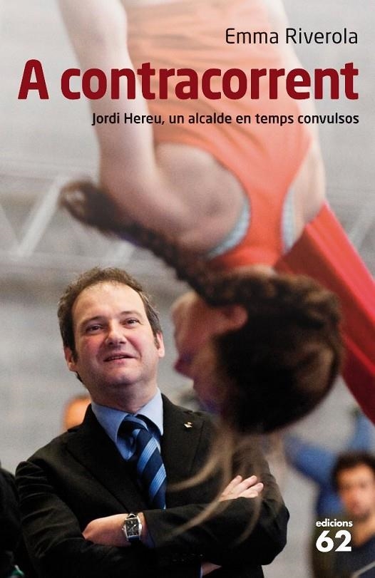 A contracorrent. Jordi Hereu, un alcalde en temps convulsos | 9788429767667 | Riverola, Emma | Llibres.cat | Llibreria online en català | La Impossible Llibreters Barcelona