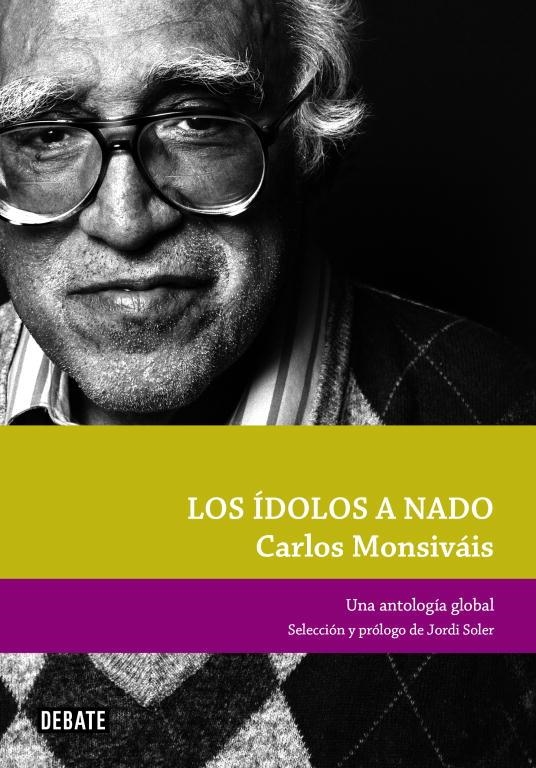 Los ídolos a nado. uNA ANTOLOGÍA GLOBAL | 9788499920023 | Monsiváis, Carlos | Llibres.cat | Llibreria online en català | La Impossible Llibreters Barcelona