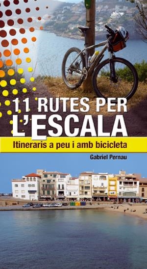 11 rutes per l'Escala. Itineraris a peu i amb bicicleta | 9788497918824 | Pernau, Gabriel | Llibres.cat | Llibreria online en català | La Impossible Llibreters Barcelona