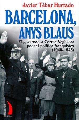 Barcelona, anys blaus. El governador Correa Veglison: poder i política franquistes (1940-1945) | 9788496495463 | Tébar Hurtado, Javier | Llibres.cat | Llibreria online en català | La Impossible Llibreters Barcelona