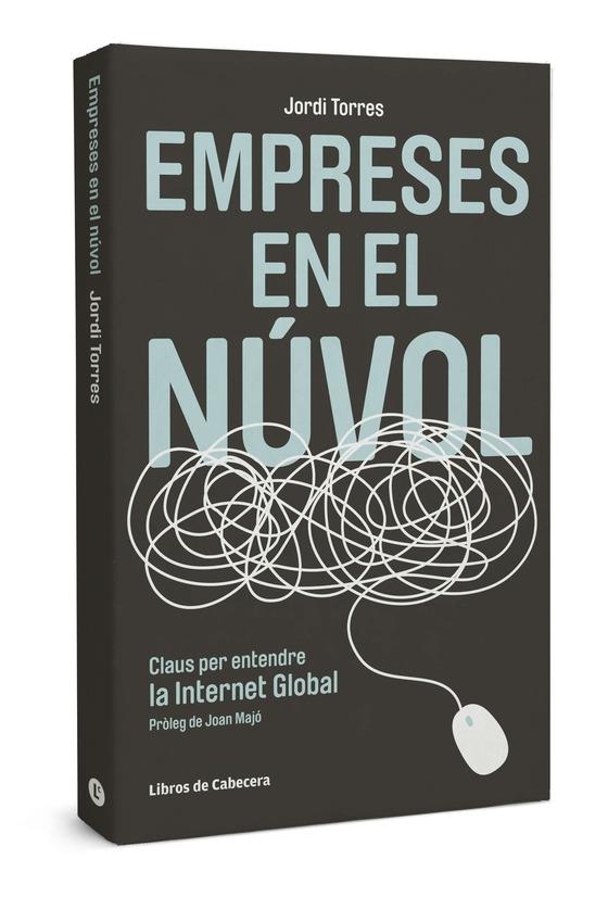 Empreses en el núvol. Claus per entendre la Internet Global | 9788493830397 | Torres, Jordi | Llibres.cat | Llibreria online en català | La Impossible Llibreters Barcelona