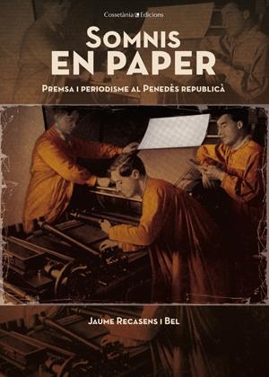 Somnis en paper. Premsa i peridisme al Penedès republicà | 9788497918787 | Recasens i Bel, Jaume | Llibres.cat | Llibreria online en català | La Impossible Llibreters Barcelona