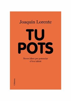 Tu pots. Noves idees per potenciar el teu talent | 9788466413541 | Lorente, Joaquín | Llibres.cat | Llibreria online en català | La Impossible Llibreters Barcelona