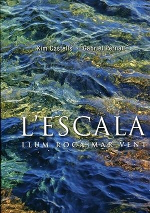 L'Escala. Llum, roca, mar, vent | 9788415248071 | Castells, Kim; Pernau, Gabriel | Llibres.cat | Llibreria online en català | La Impossible Llibreters Barcelona