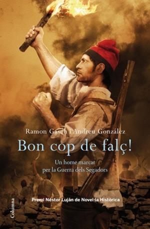 Bon cop de falç! Un home marcat per la Guerra dels Segadors | 9788466413435 | González, Andreu/Gasch, Ramon | Llibres.cat | Llibreria online en català | La Impossible Llibreters Barcelona