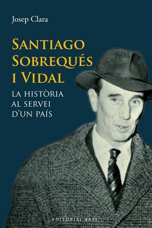 Santiago Sobrequés i Vidal. La història al sevei d'un país | 9788415267331 | Clara, Josep | Llibres.cat | Llibreria online en català | La Impossible Llibreters Barcelona