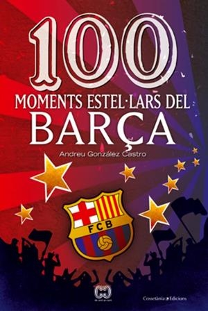 100 moments estel·lars del Barça | 9788497919111 | González Castro, Andreu | Llibres.cat | Llibreria online en català | La Impossible Llibreters Barcelona