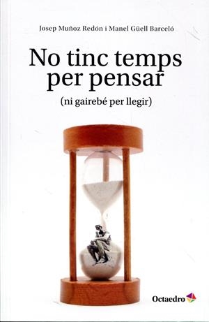 No tinc temps per pensar (ni gairebé per llegir) | 9788499212081 | Muñox Redón, Josep ; Güell Barceló, Manel | Llibres.cat | Llibreria online en català | La Impossible Llibreters Barcelona