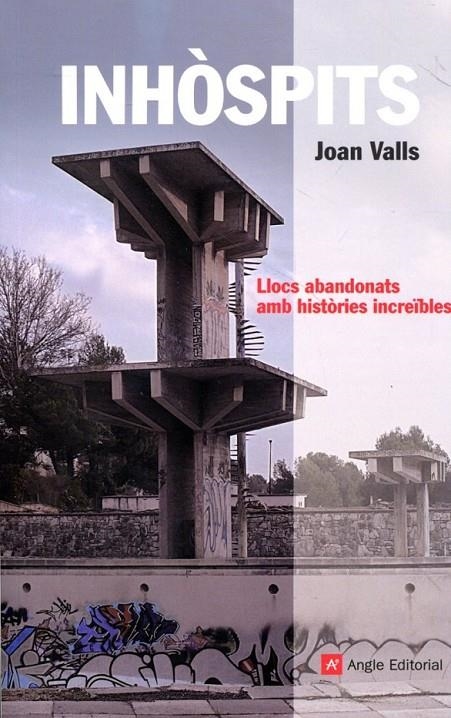 Inhòspits. Llocs abandonats amb històries increïbles | 9788415002697 | Valls, Joan | Llibres.cat | Llibreria online en català | La Impossible Llibreters Barcelona