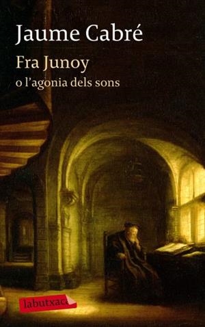 Fra Junoy o l'agonia dels sons | 9788499303482 | Cabré, Jaume | Llibres.cat | Llibreria online en català | La Impossible Llibreters Barcelona