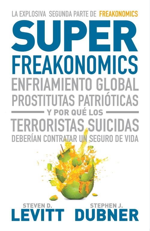 Superfreakonomics. Enfriamiento global, prostitutas patrióticas y por qué los terroristas suicidas deberían contratar un seguro de vida | 9788483068731 | Levitt, Steven D.; Dubner, Stephen J. | Llibres.cat | Llibreria online en català | La Impossible Llibreters Barcelona