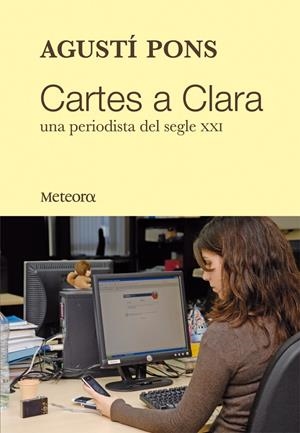 Cartes a Clara. Una periodista del segle XXI | 9788492874071 | Pons, Agustí | Llibres.cat | Llibreria online en català | La Impossible Llibreters Barcelona