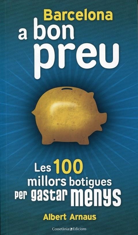 Barcelona a bon preu. Les 100 millors botigues per gastar menys | 9788497916554 | Arnaus, Albert | Llibres.cat | Llibreria online en català | La Impossible Llibreters Barcelona