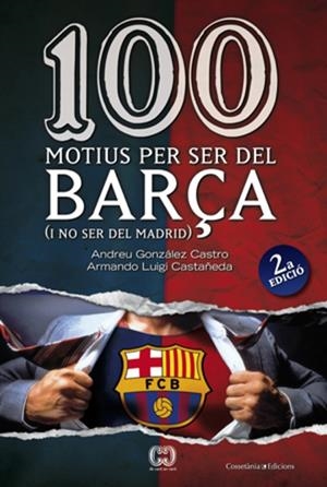 100 motius per ser del Barça (i no ser del Madrid) | 9788497916615 | González Castro, Andreu ; Luigi Castañeda, Armando | Llibres.cat | Llibreria online en català | La Impossible Llibreters Barcelona