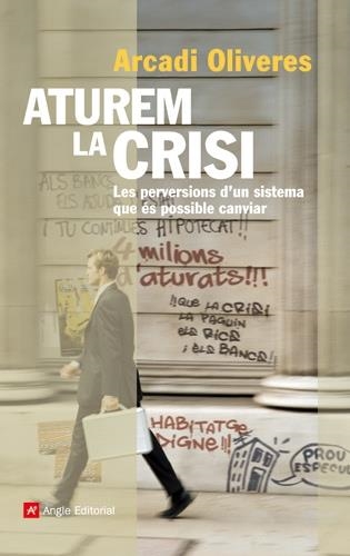 Aturem la crisi! Les perversions d'un sistema que és possible canviar | 9788492758692 | Arcadi Oliveres | Llibres.cat | Llibreria online en català | La Impossible Llibreters Barcelona