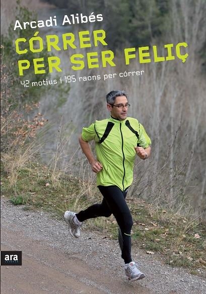 Córrer per ser feliç. 42 motius i 195 raons per córrer | 9788492907540 | Alibés, Arcadi | Llibres.cat | Llibreria online en català | La Impossible Llibreters Barcelona