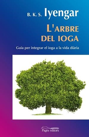 L' arbre del ioga. Guia per integrar el ioga a la vida diària | 9788497798297 | Iyengar,B.K.S. | Llibres.cat | Llibreria online en català | La Impossible Llibreters Barcelona